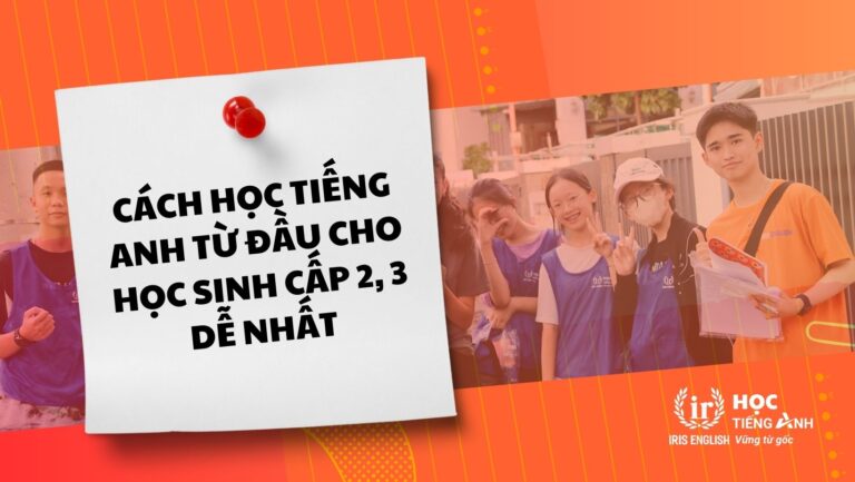 Cách Học Tiếng Anh Từ đầu Cho Học Sinh Cấp 2,3 Dễ Nhất