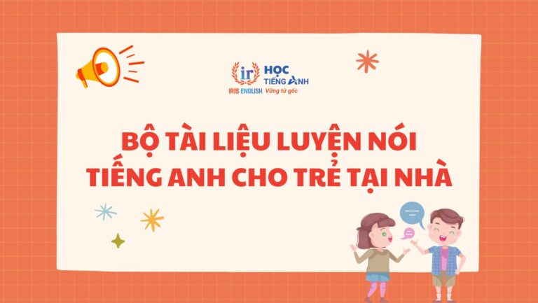 Bộ Tài Liệu Luyện Nói Tiếng Anh Cho Trẻ Tại Nhà