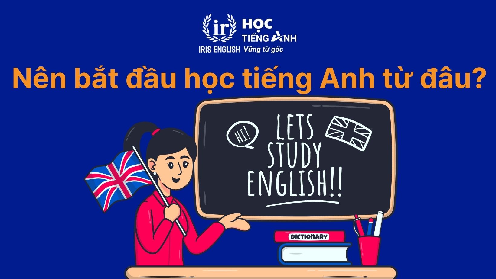 Nên bắt đầu học tiếng Anh từ đâu?
