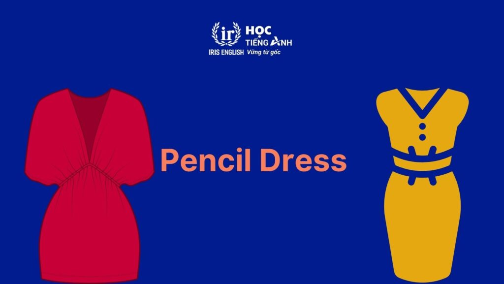 Từ vựng về các loại váy trong tiếng Anh: Pencil Dress