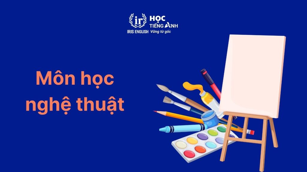 Từ vựng về các môn học bằng tiếng Anh: Nghệ thuật