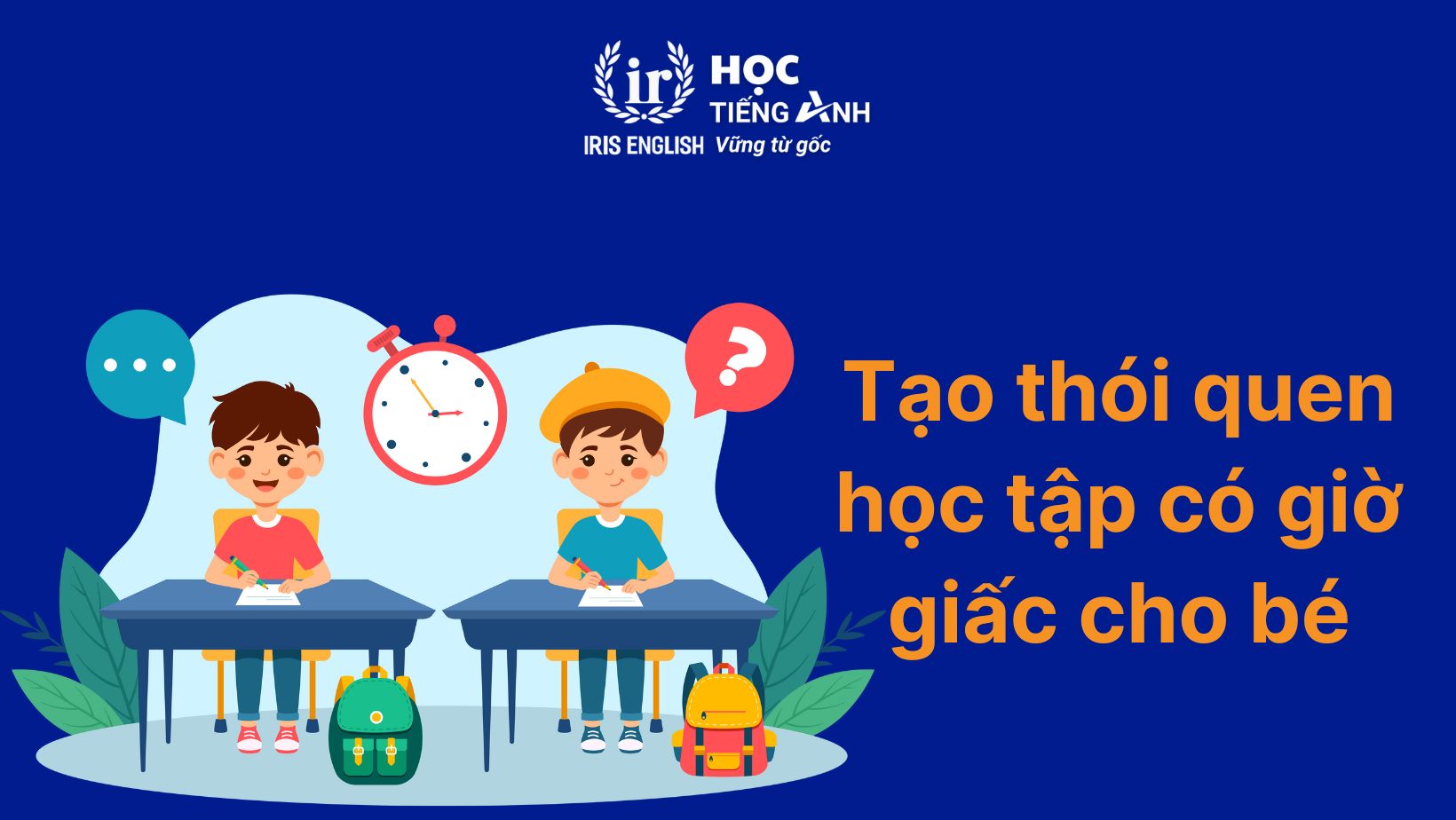 Cách dạy bé vào lớp 1: Tạo thói quen học có giờ giấc cho bé