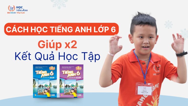 cach-hoc-tieng-anh-lop-6-giup-x2-ket-qua-hoc-tap
