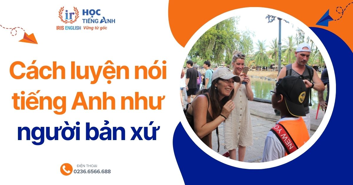 Hướng dẫn cách luyện nói tiếng Anh như người bản xứ