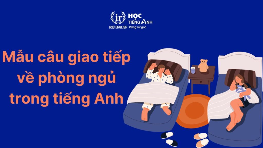 Mẫu câu giao tiếp về phòng ngủ tiếng Anh