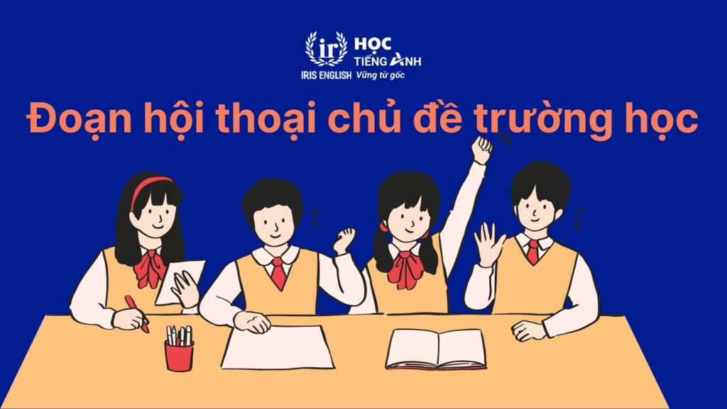 Đoạn hội thoại mẫu tiếng Anh về trường học