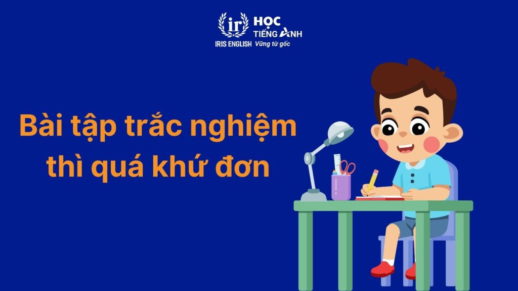 Bài tập trắc nghiệm thì quá khứ đơn