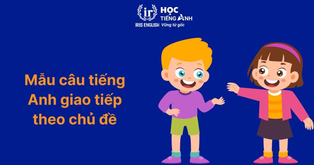 Mẫu câu tiếng Anh giao tiếp theo chủ đề
