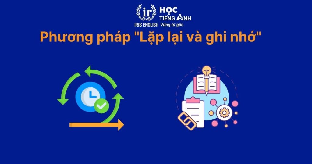 Cách dạy bé học tiếng Anh lớp 2 - Phương pháp "Lặp lại và ghi nhớ"