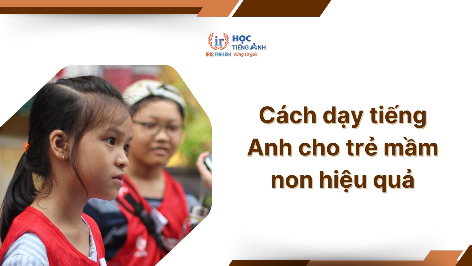 Cách dạy tiếng Anh cho trẻ mầm non