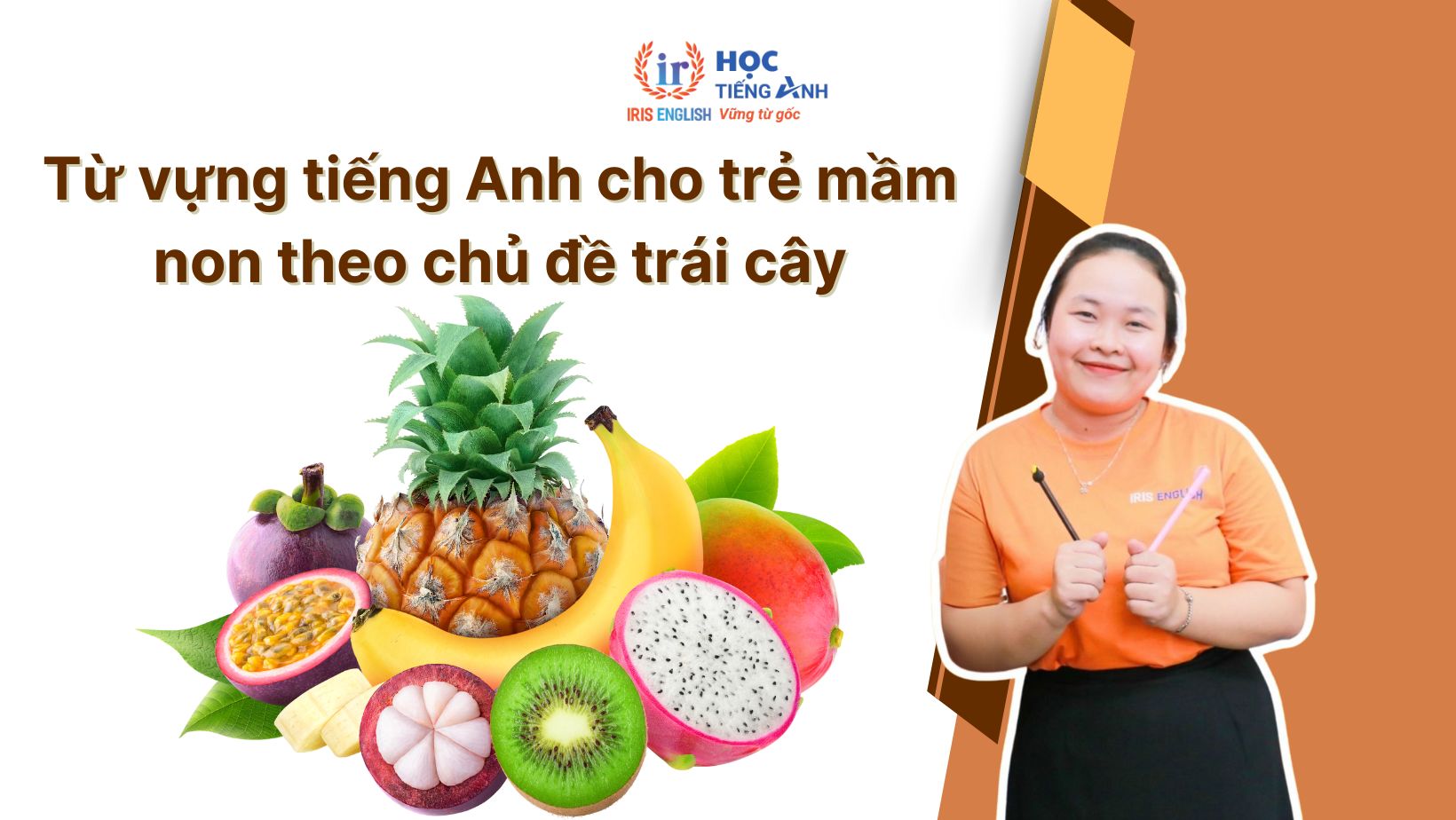 Từ vựng tiếng Anh cho trẻ mầm non theo chủ đề trái cây