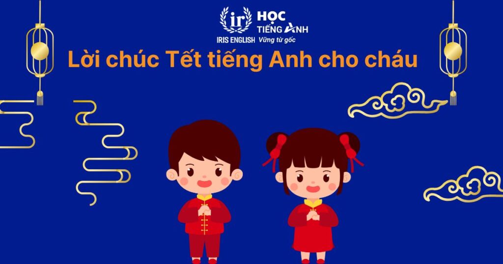 13+ lời chúc Tết tiếng Anh cho cháu (ông bà dành cho cháu)