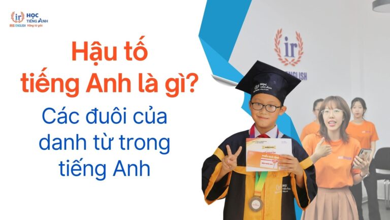 hau-to-tieng-anh-la-gi-cac-duoi-cua-danh-tu-trong-tieng-anh
