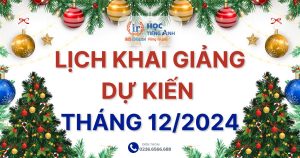 Lịch khai giảng dự kiến tháng 12/2024