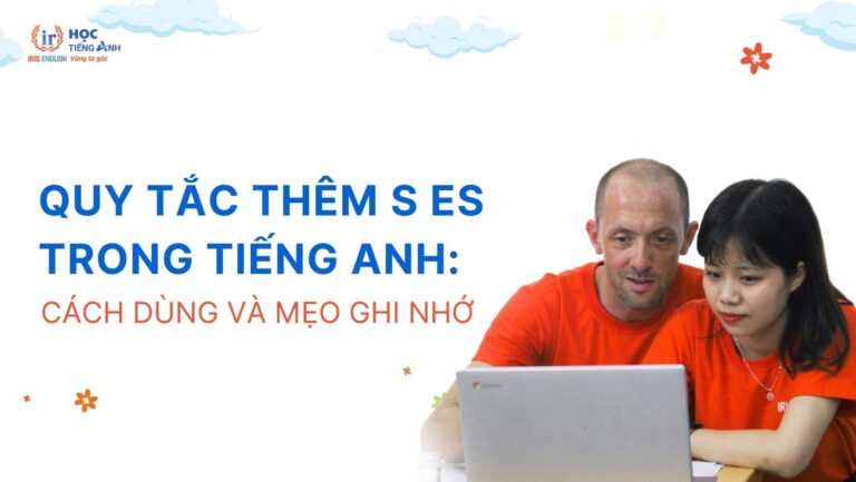 quy-tac-them-s-va-es-trong-tieng-anh-cach-dung-va-meo-ghi-nho