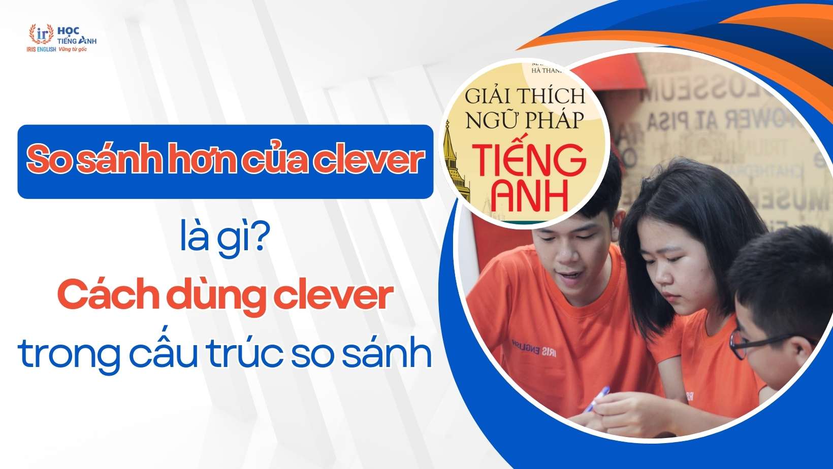 so-sanh-hon-cua-clever-la-gi-cach-dung-clever-trong-cau-truc-so-sanh