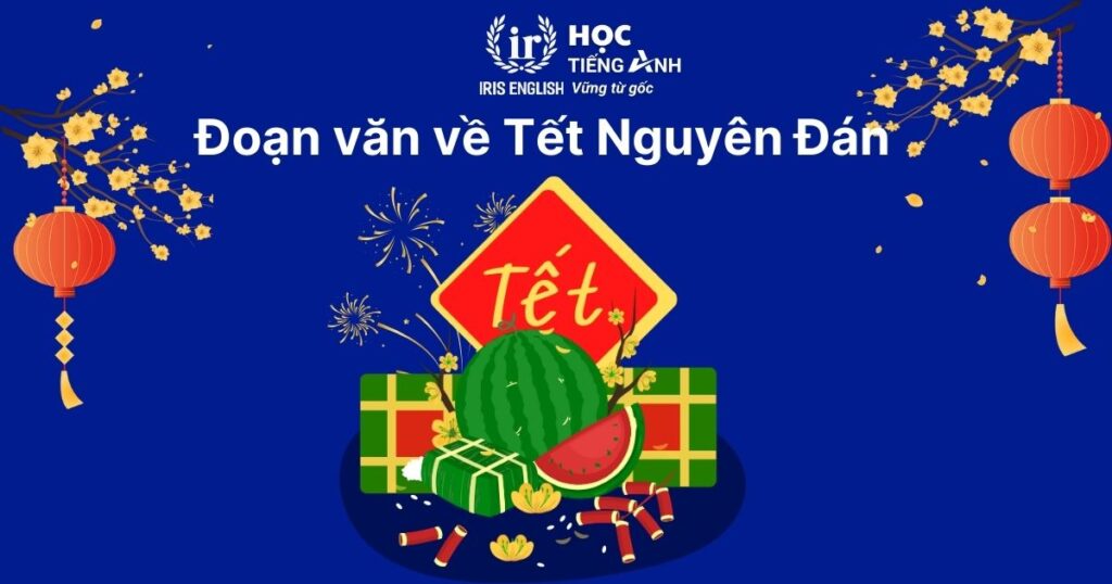 Đoạn văn viết về Tết bằng tiếng Anh số 1: Tết Nguyên Đán