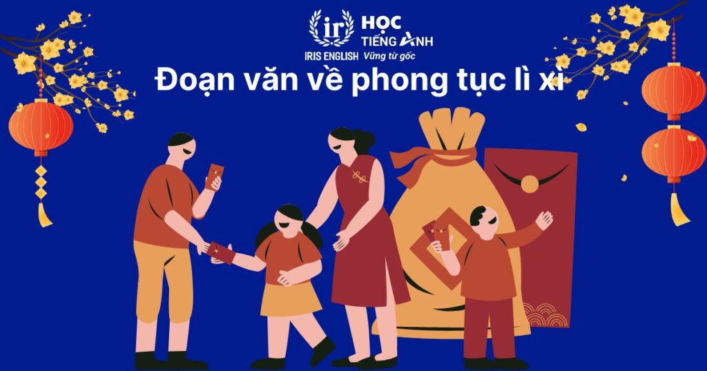 Đoạn văn viết về Tết bằng tiếng Anh số 14: Phong tục lì xì ngày Tết
