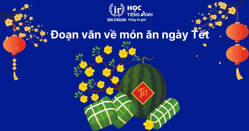 Đoạn văn viết về Tết bằng tiếng Anh số 8: Món ăn ngày Tết