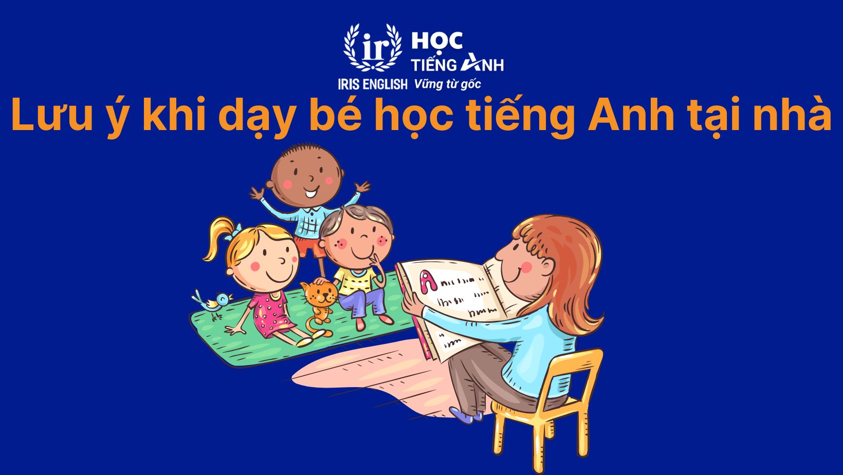 Lưu ý quan trọng khi cha mẹ dạy bé học tiếng Anh tại nhà