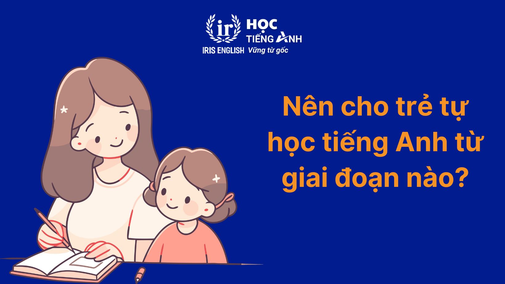 Nên cho trẻ tự học tiếng Anh từ giai đoạn nào?