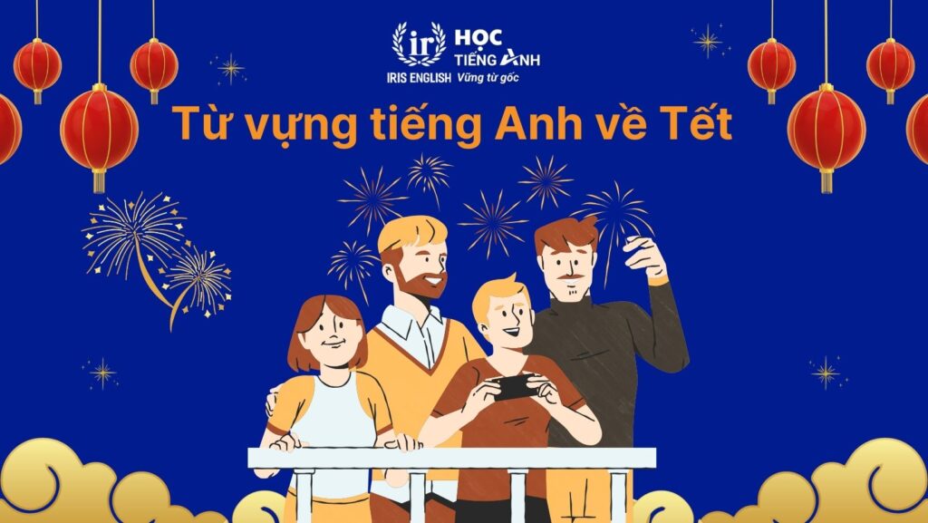 Từ vựng tiếng Anh về Tết Nguyên Đán