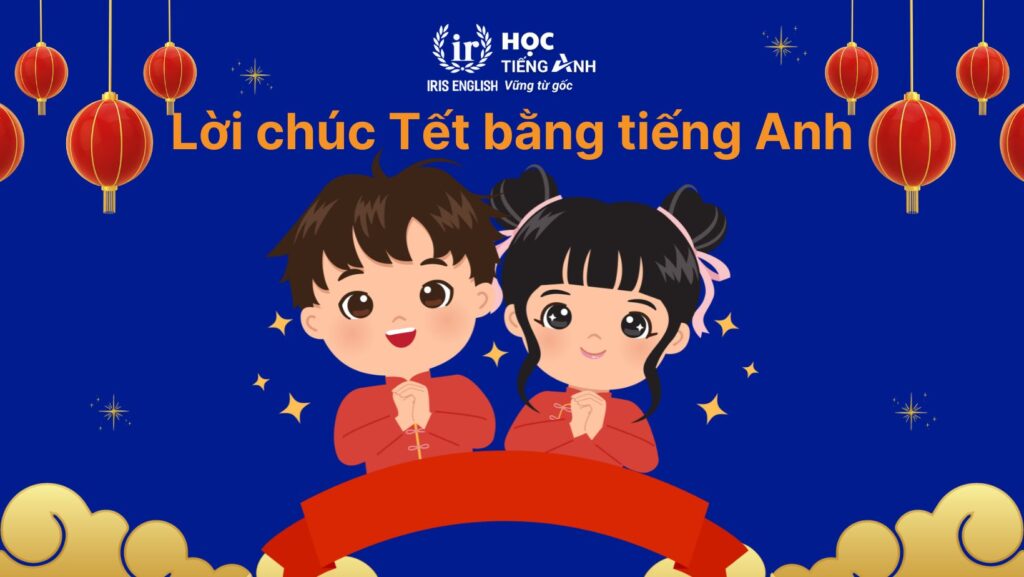 Lời chúc Tết bằng tiếng Anh hay nhất mọi thời đại