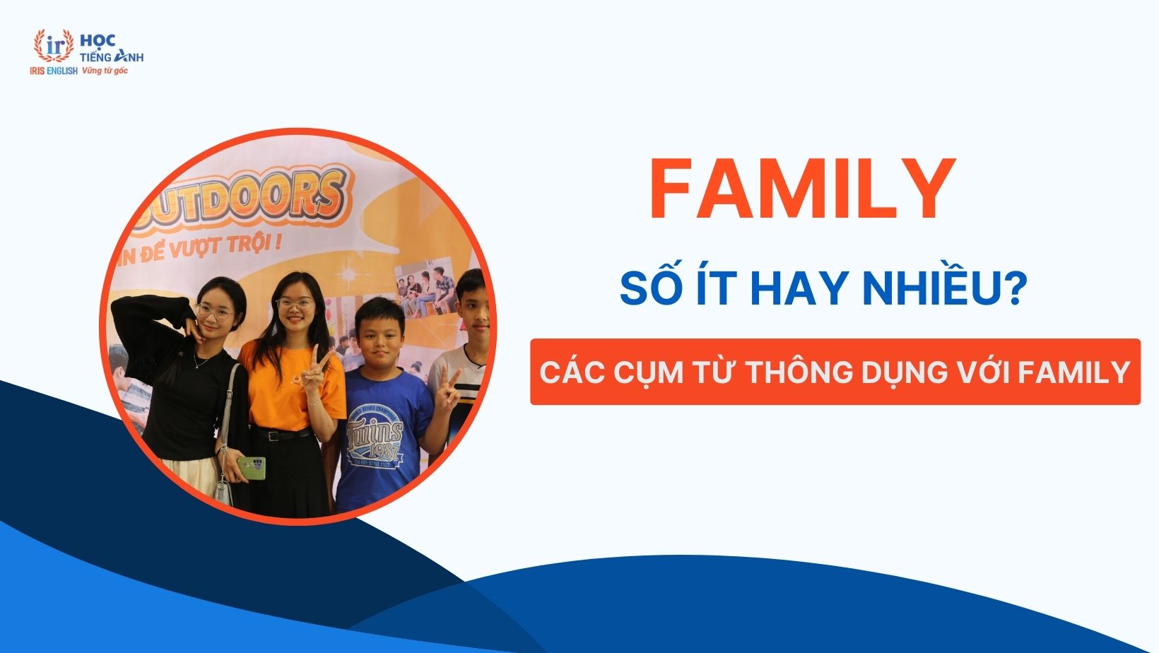 family-so-it-hay-nhieu-cac-cum-tu-thong-dung-voi-family