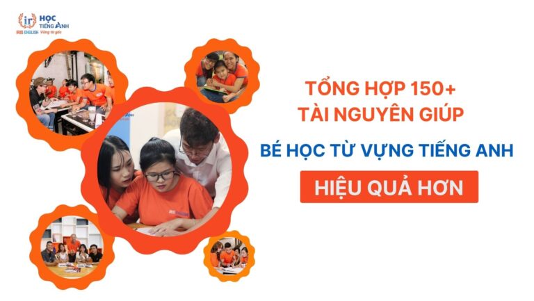 tong-hop-150-tai-nguyen-giup-be-hoc-tu-vung-tieng-anh-hieu-qua-hon