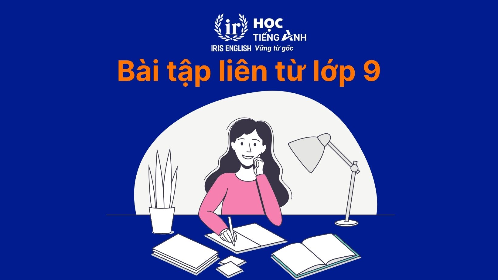 30+ bài tập liên từ lớp 9 có đáp án