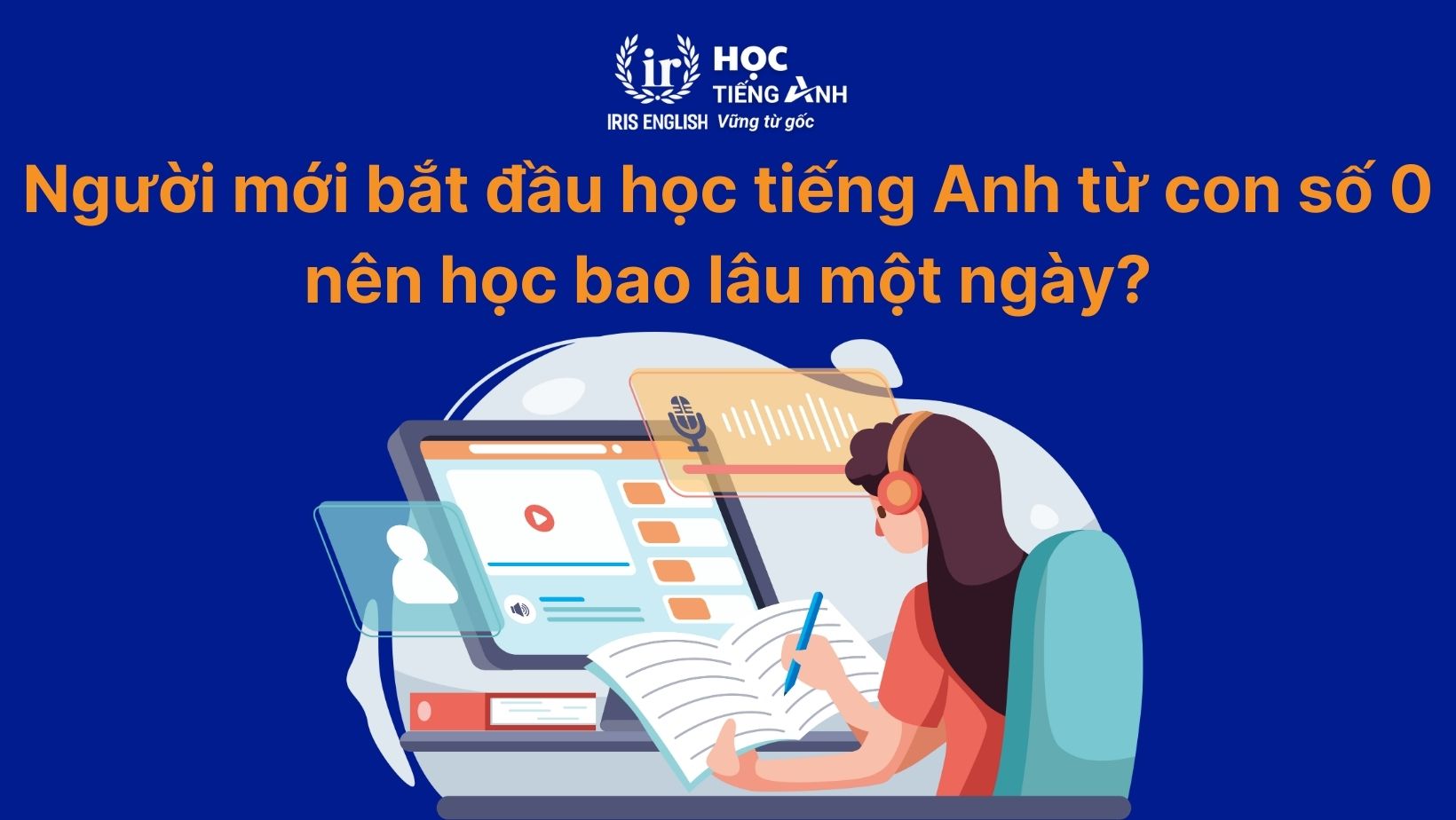 Người mới bắt đầu học tiếng Anh từ con số 0 nên học bao lâu một ngày?