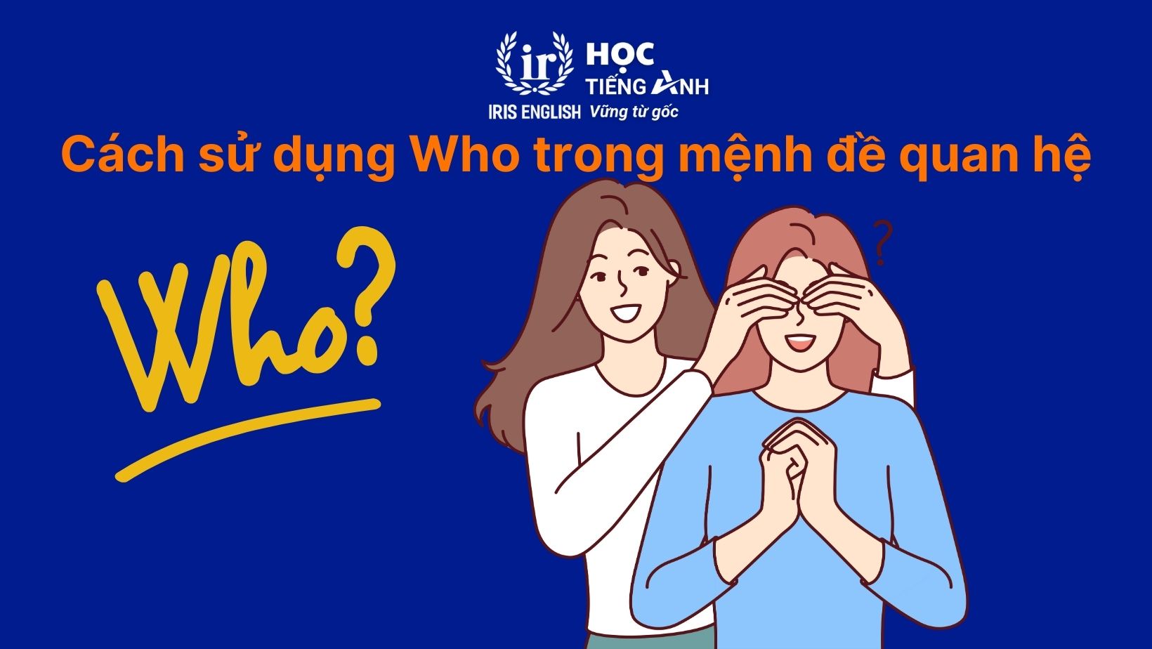 Cách sử dụng Who trong mệnh đề quan hệ