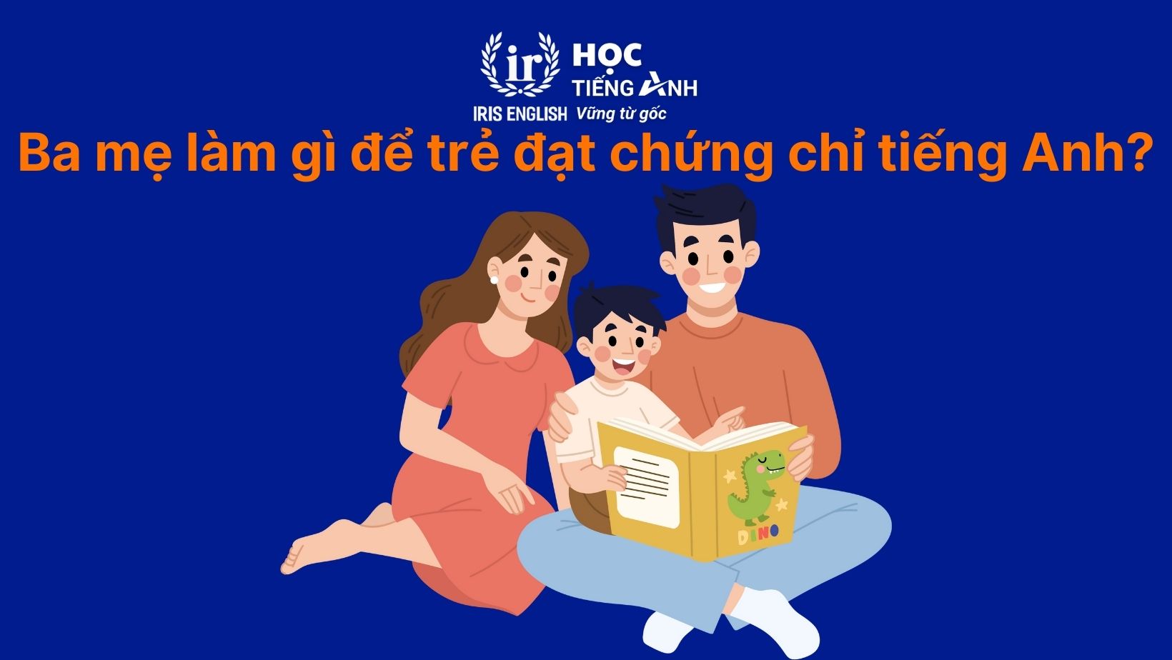 Ba mẹ làm gì để trẻ đạt chứng chỉ tiếng Anh toàn cầu?