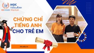 TOP 5+ chứng chỉ tiếng Anh cho trẻ em thông dụng, phổ biến