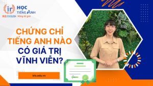 Chứng chỉ tiếng Anh nào có giá trị vĩnh viễn?