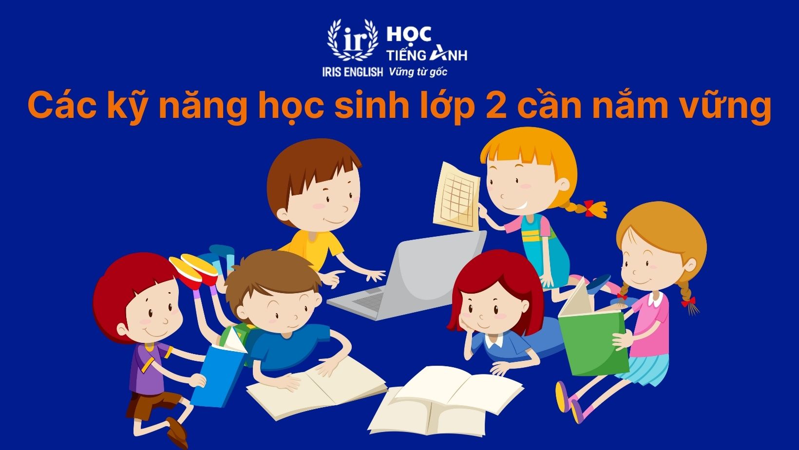 Các kỹ năng học sinh lớp 2 cần nắm vững