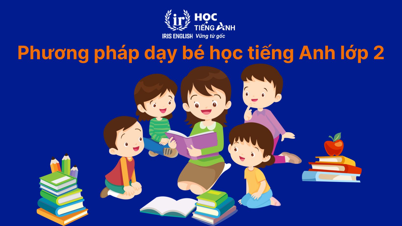 Phương pháp dạy bé học chương trình tiếng Anh lớp 2