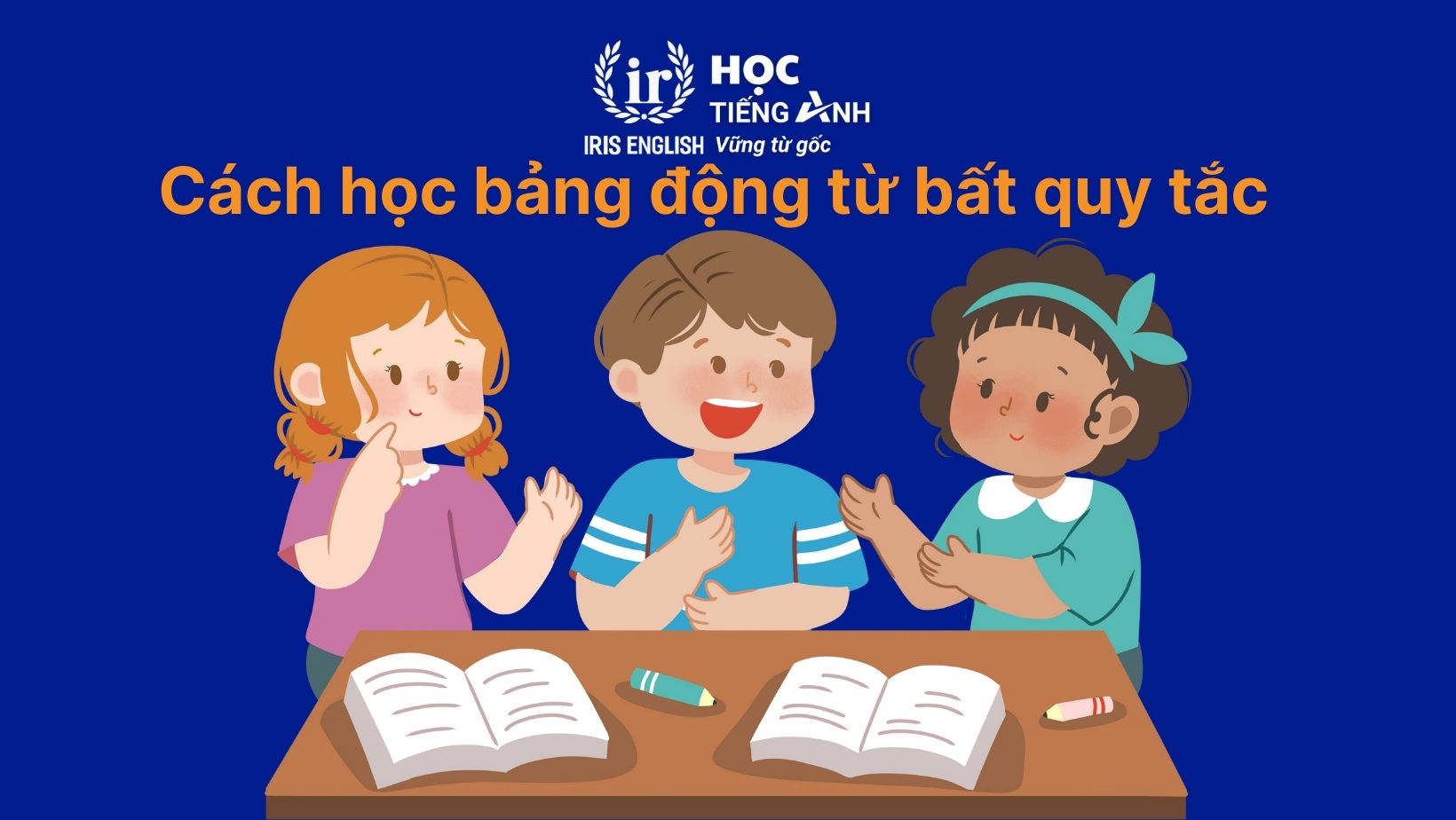 Cách học bảng động từ bất quy tắc