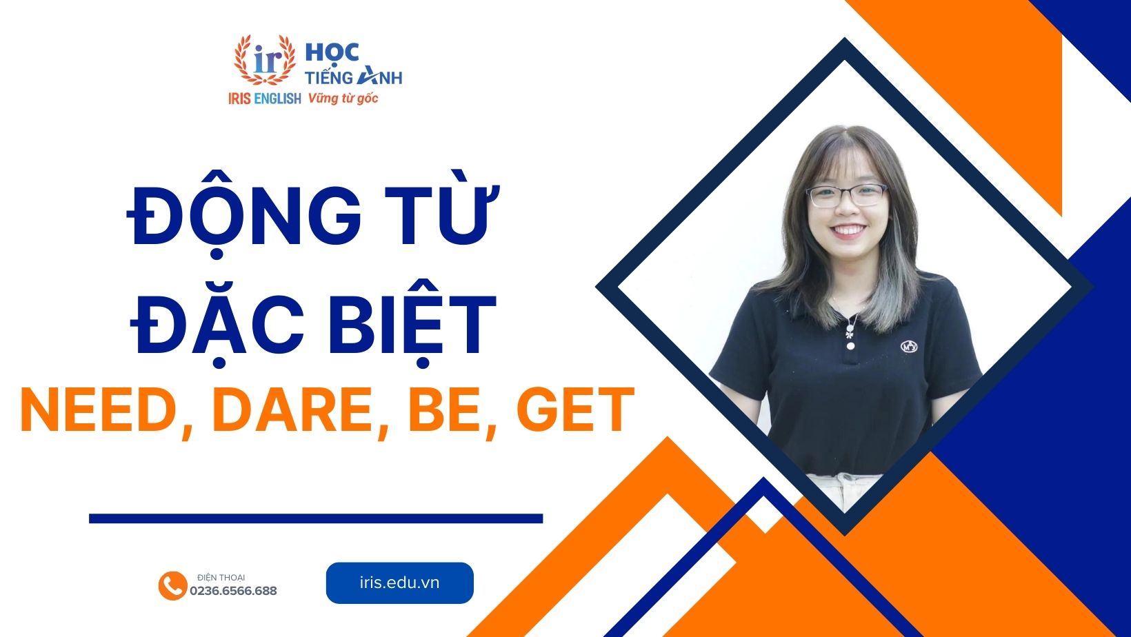 Động từ đặc biệt: Need, Dare, To be, Get