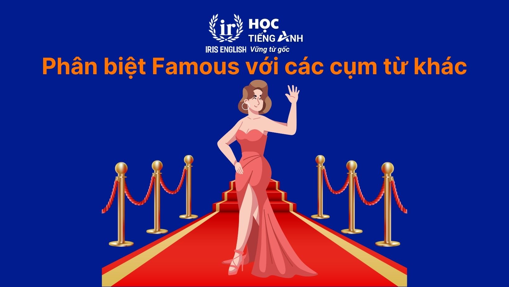 Phân biệt Famous với các cụm từ khác