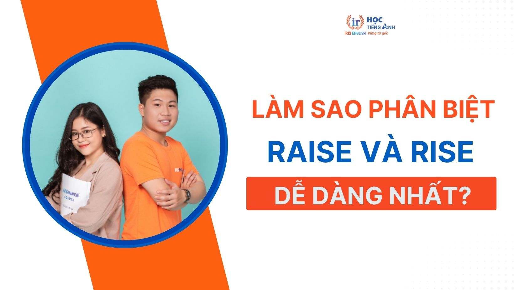 lam-sao-phan-biet-raise-va-rise-de-dang-nhat