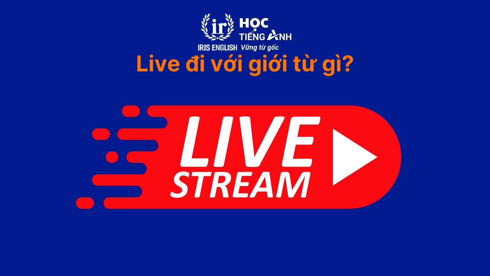 Live đi với giới từ gì?