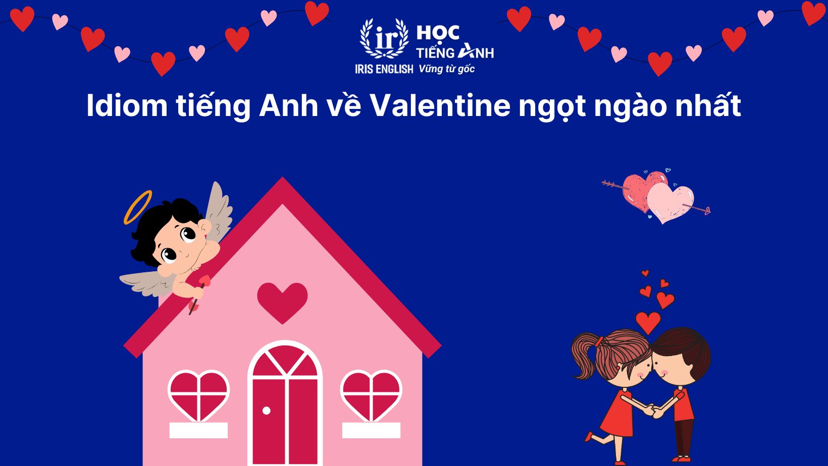 Idiom tiếng Anh về Valentine ngọt ngào nhất