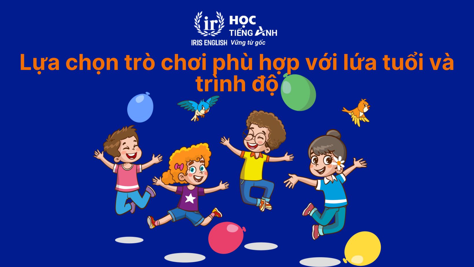 Lựa chọn trò chơi phù hợp với lứa tuổi và trình độ