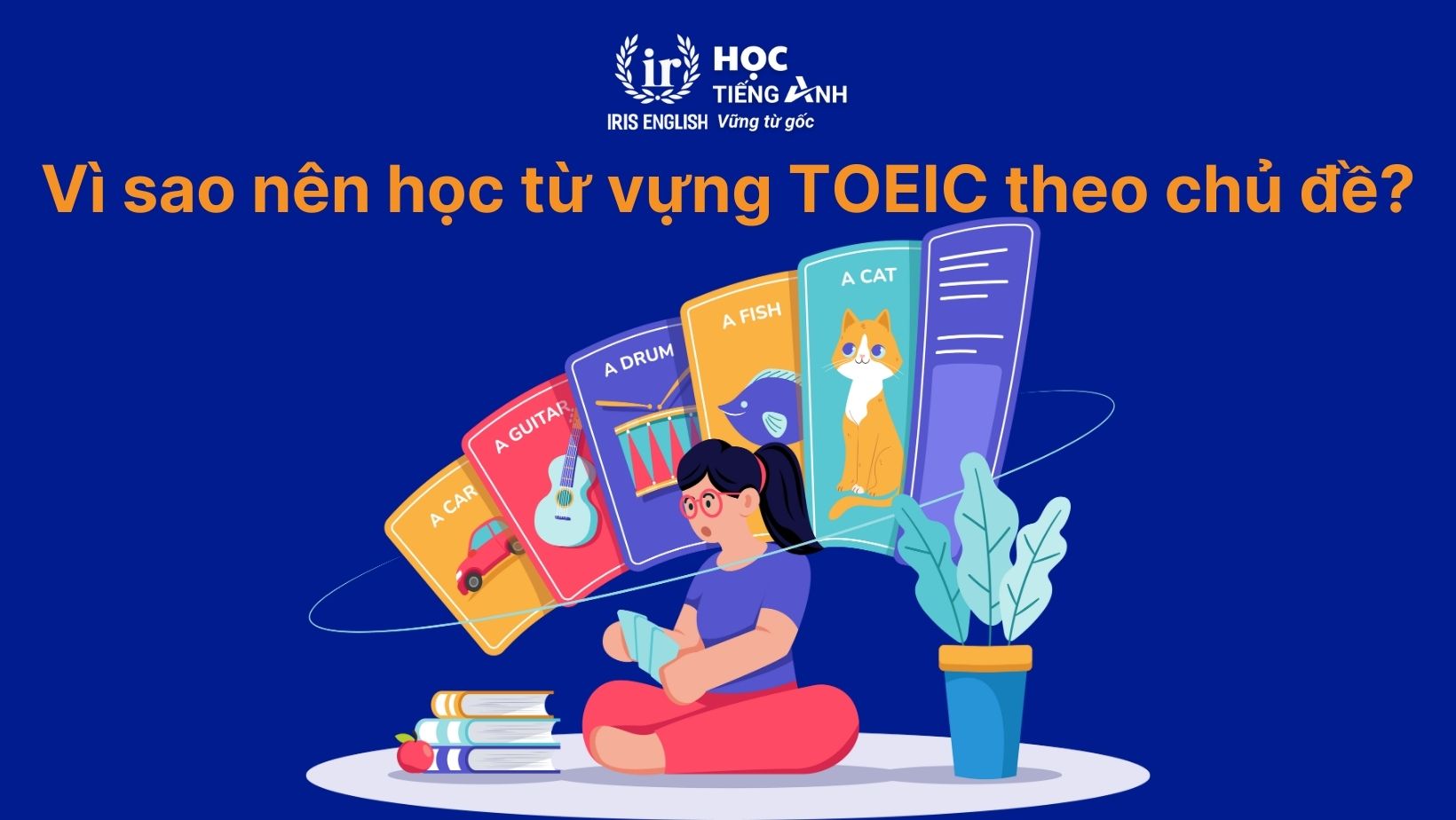 Vì sao nên học từ vựng TOEIC theo chủ đề?