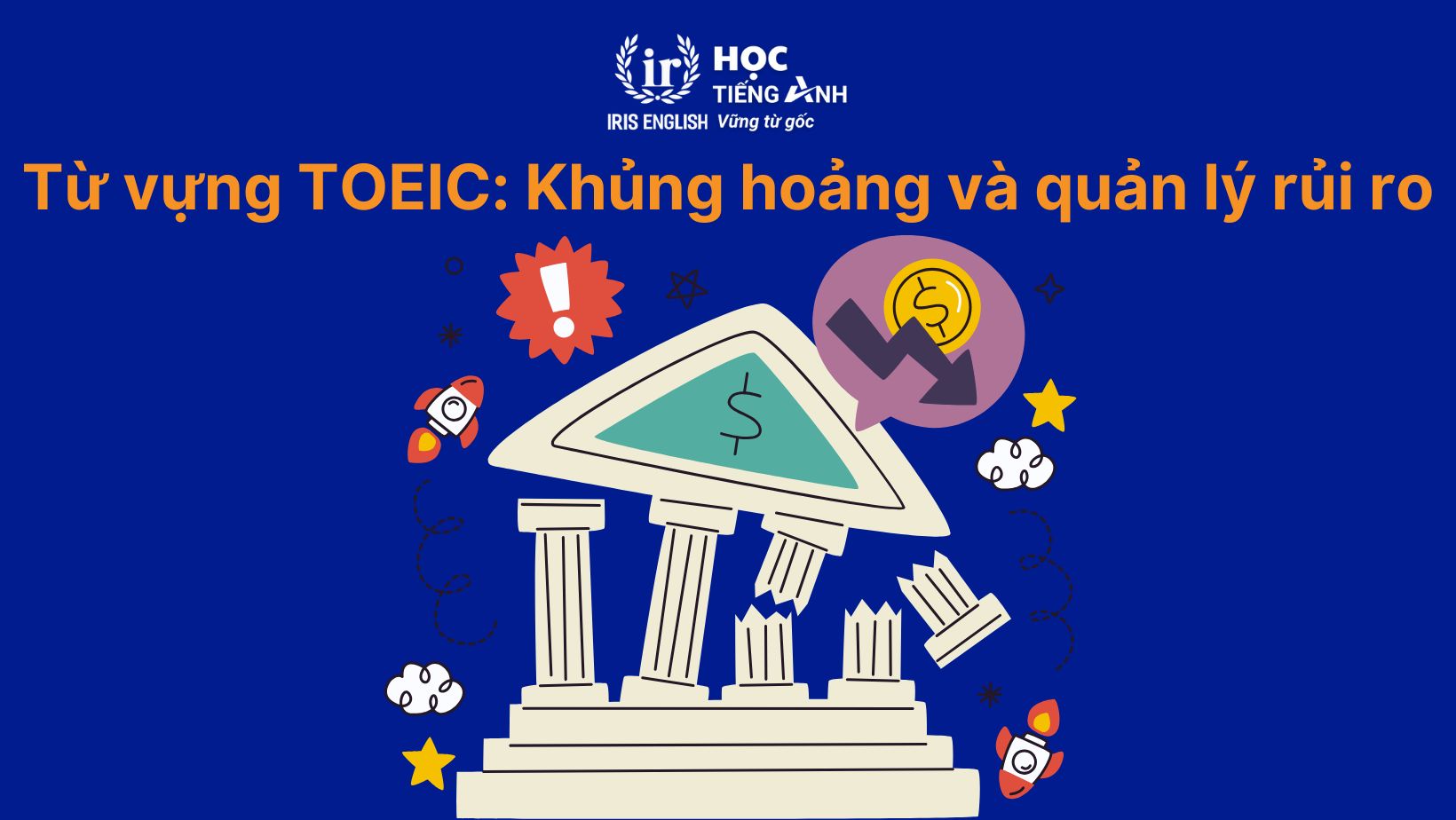 Từ vựng TOEIC theo chủ đề: Khủng hoảng và quản lý rủi ro (Crisis & Risk Management)