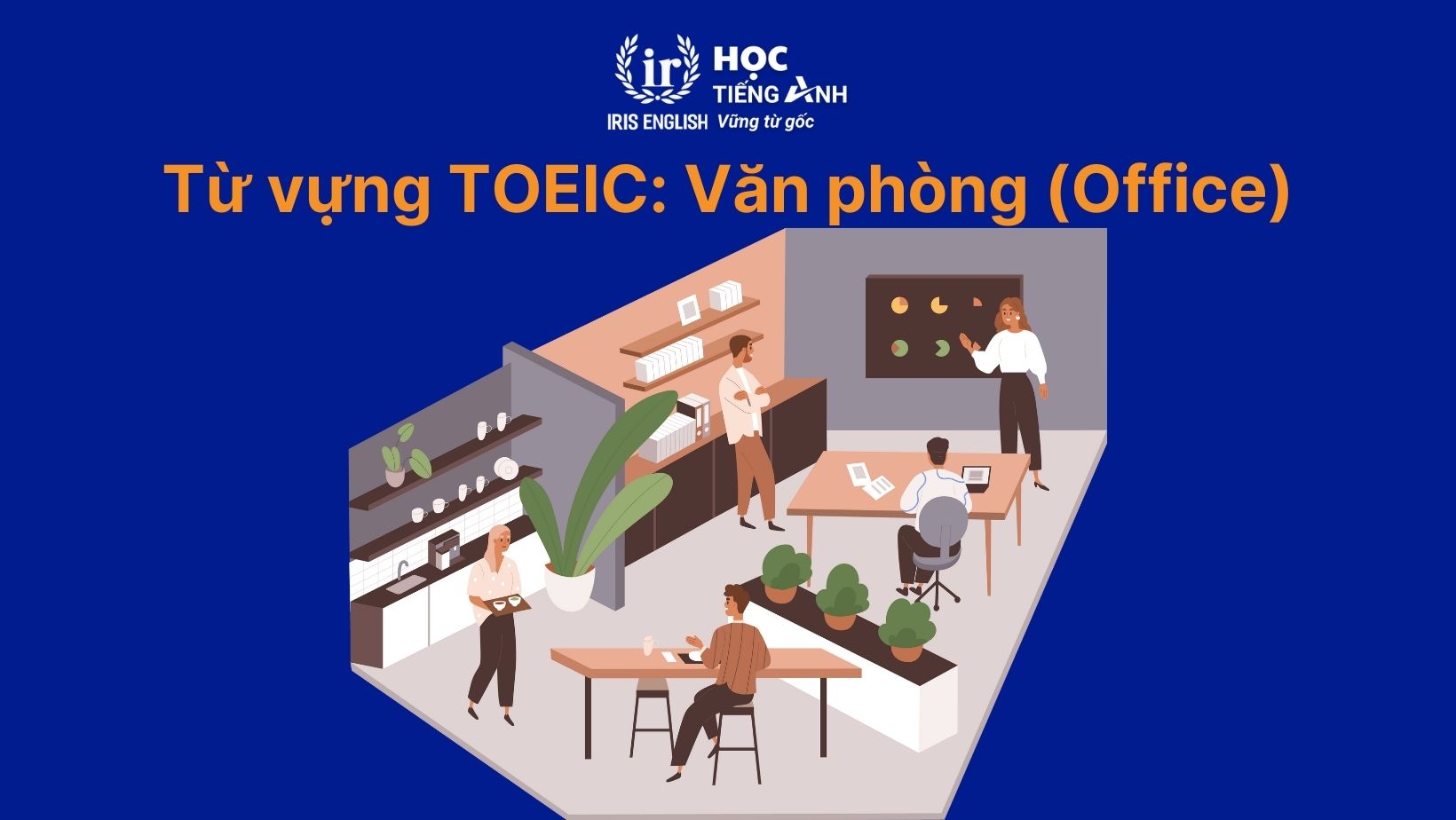 Từ vựng TOEIC theo chủ đề: Văn phòng (Office)