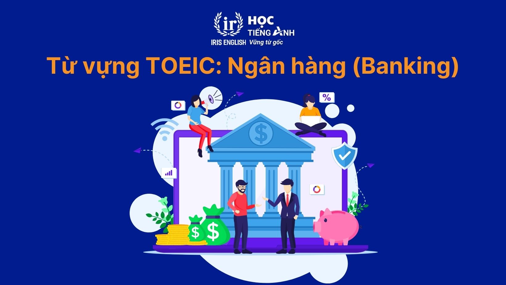 Từ vựng TOEIC theo chủ đề: Ngân hàng (Banking)