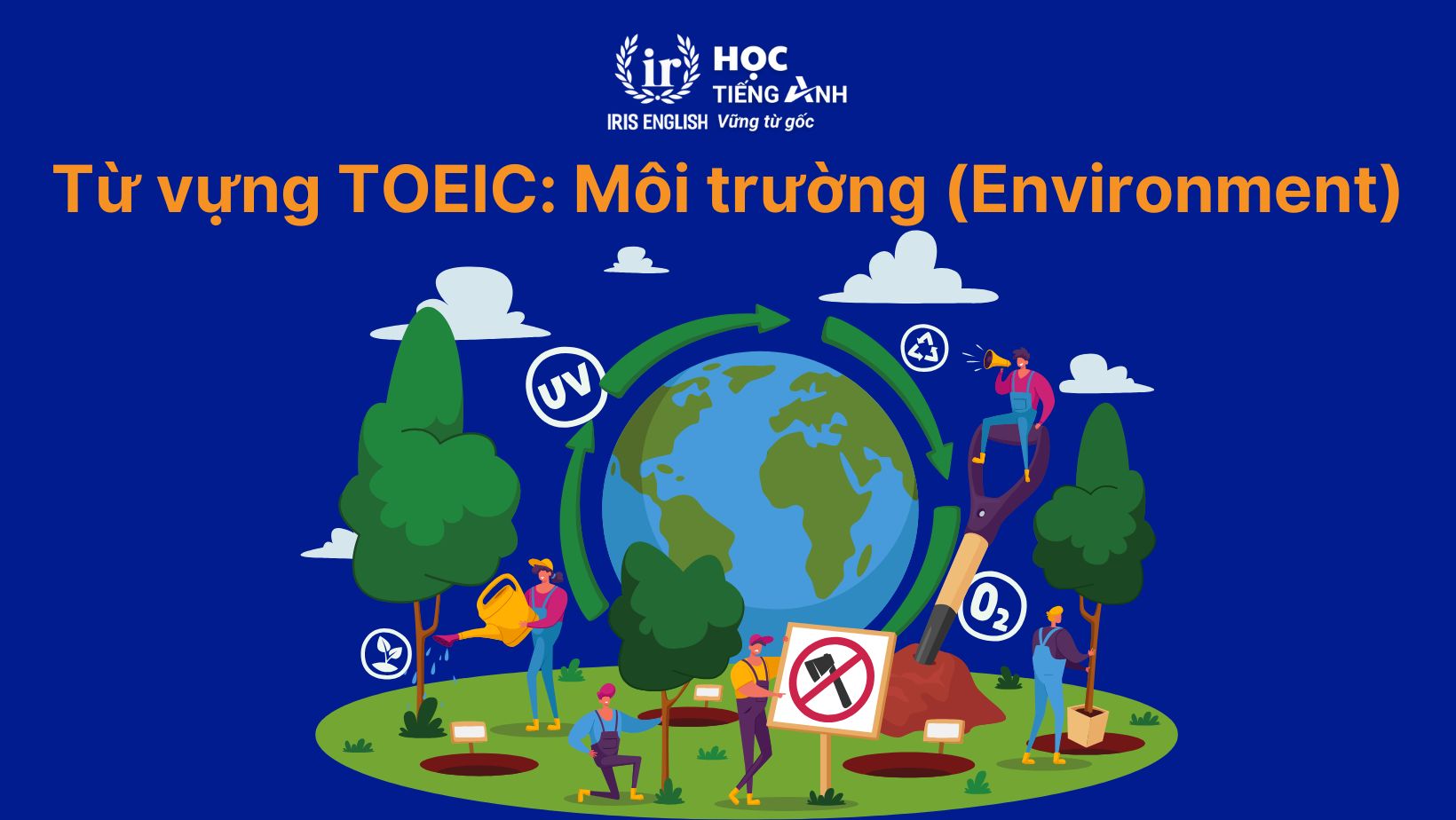 Từ vựng TOEIC theo chủ đề: Môi trường (Environment)