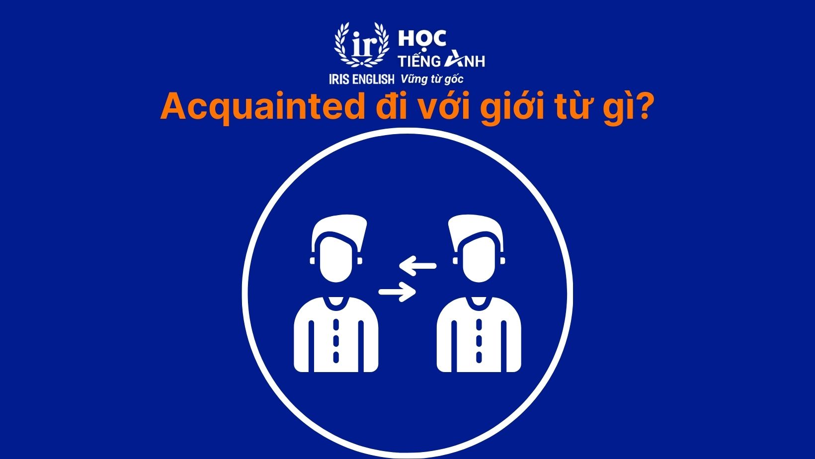 Acquainted đi với giới từ gì?